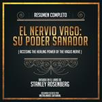 Resumen Completo: El Nervio Vago: Su Poder Sanador (Accessing The Healing Power Of The Vagus Nerve - Basado En El Libro de Stanley Rosenberg