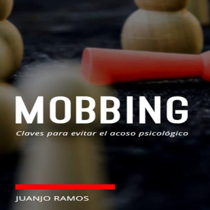 Mobbing. Claves para evitar el acoso psicológico