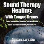 Sound Therapy Healing With Tongue Drums Tuning and Changing Vibrational field with Healing Power of Sound for Your Body, Mind and Soul