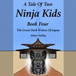 Tale Of Two Ninja Kids, A - Book 4 - The Great Dark Wolves Of Japan