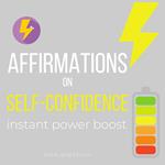 Affirmations on Self- Confidence Instant Power Boost