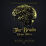 Brain Drips Yellow, The