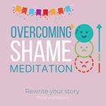 Overcoming Shame Meditation - Rewrite your story