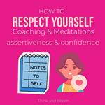 How to Respect Yourself Coaching & Meditations Assertiveness & confidence