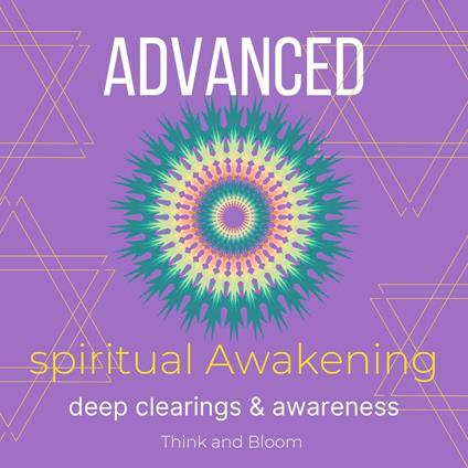 Advanced Spiritual Awakening Deep clearings & awareness