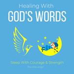 Healing With God's Words Sleep With Courage & Strength