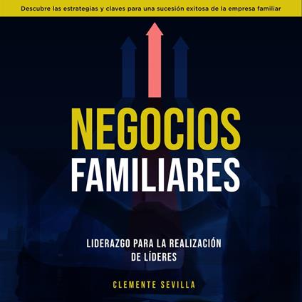 Negocios Familiares. Liderazgo para la Realización de Líderes: Descubre las estrategias y claves para una sucesión exitosa de la empresa familiar