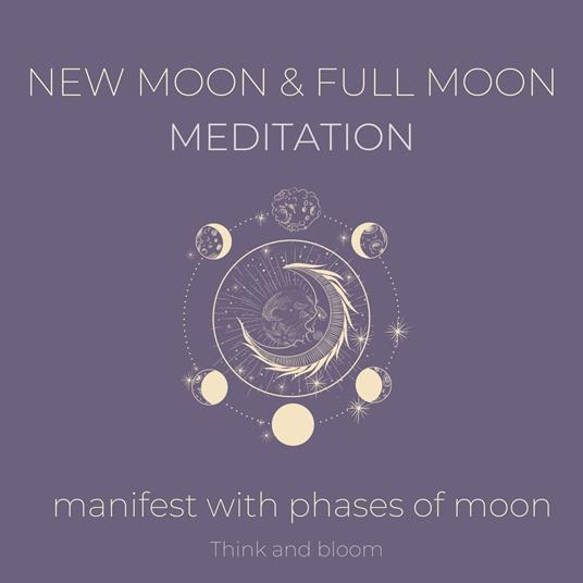 New moon and Full Moon Meditation Manifest with phases of moon