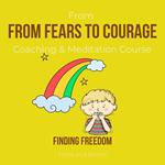 From Fears To Courage Coaching & Meditation Course Finding freedom