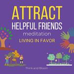 Attract Helpful Friends Meditation Living in favour