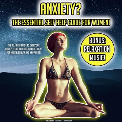 Anxiety? The Essential Self Help Guide For Women!