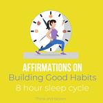 Affirmations on Building Good Habits 8-hour sleep cycle