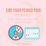 End Your Period Pain Meditation Align menstrual cycle with Moon Energies