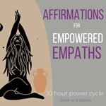 Affirmations For Empowered Empaths - 10 hour power cycle