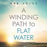 Winding Path to Flat Water, A