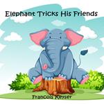 Elephant Tricks His Friends