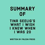 Summary of Tina Seelig’s What I Wish I Knew When I Was 20