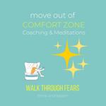 Move Out Of Comfort Zone Coaching & Meditation Walk through fears