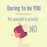 Daring to be you meditation Put yourself in priority