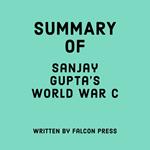 Summary of Sanjay Gupta's World War C