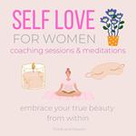 Self-love FOR WOMEN Coaching Sessions & Meditations Embrace your true beauty from within