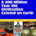 300 Million Year Old Civilization Existed on Earth, A
