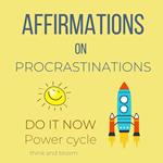 Affirmations on Procrastinations Do It Now Power Cycle