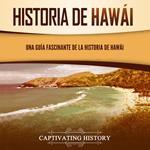 Historia de Hawái: Una guía fascinante de la historia de Hawai?i