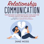 Relationship Communication: Discover How to Communicate With Your Loved One to Avoid Conflict and Deepen Your Bond