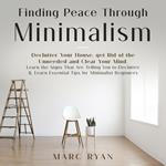 Finding Peace Through Minimalism. Declutter Your House, get Rid of the Unneeded and Clear Your Mind