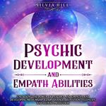 Psychic Development and Empath Abilities: Unlocking the Power of Psychics and Empaths and Developing Mediumship, Clairvoyance, Divination, Telepathy, and Astral Projection