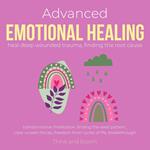 Advanced Emotional Healing Heal deep wounded trauma Finding the root cause