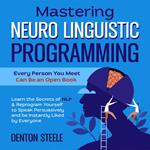 Mastering Neuro Linguistic Programming (NLP): Every Person You Meet Can Be an Open Book