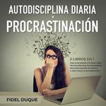 Autodisciplina diaria y procrastinación 2 libros en 1