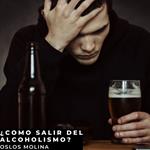 ¿Cómo salir del alcoholismo?