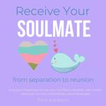 Receive Your Soulmate from separation to reunion meet your other half