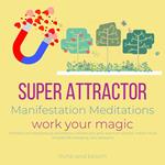 Super Attractor Manifestation Meditations work your magic