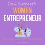 Be A Successful Women Entrepreneur Coaching Sessions & Meditations