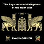 Royal Anunnaki Kingdoms of the Near East, The