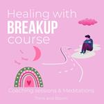 Healing with breakup course Coaching sessions & Meditations