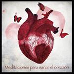 MEDITACIONES PARA SANAR EL CORAZÓN