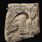 Akhenaten the Nephilim God King