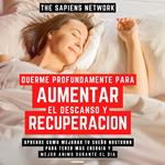 Duerme Profundamente Para Aumentar El Descanso Y Recuperacion - Aprende Como Mejorar Tu Sueño Nocturno Para Tener Mas Energia Y Mejor Animo Durante El Dia