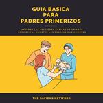 Consejos Para Padres Primerizos - Aprende Lecciones Basicas De Crianza Para No Cometer Errores Comunes