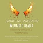 Spiritual Warrior Wounded healer coaching sessions & meditations extraordinary path growth