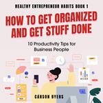 How to Get Organized and Get Stuff Done