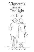 Vignettes from the Twilight of Life