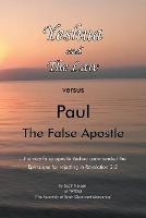 Yeshua and the Law Vs Paul the False Apostle: ...The Very False Apostle Yeshua Commended the Ephesians for Rejecting in Revelation 2:2