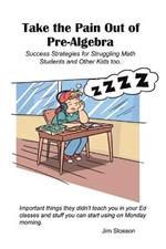 Success Strategies for Teaching Struggling Math Students: Take the Pain out of Pre-Algebra