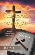 Celibacy or Marriage: The Only Acceptable Options for a Christian